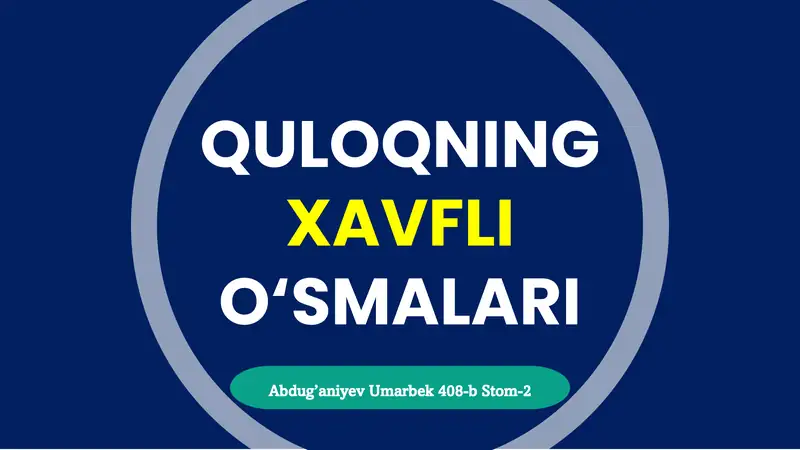QULOQNING XAVFLI O‘SMALARI