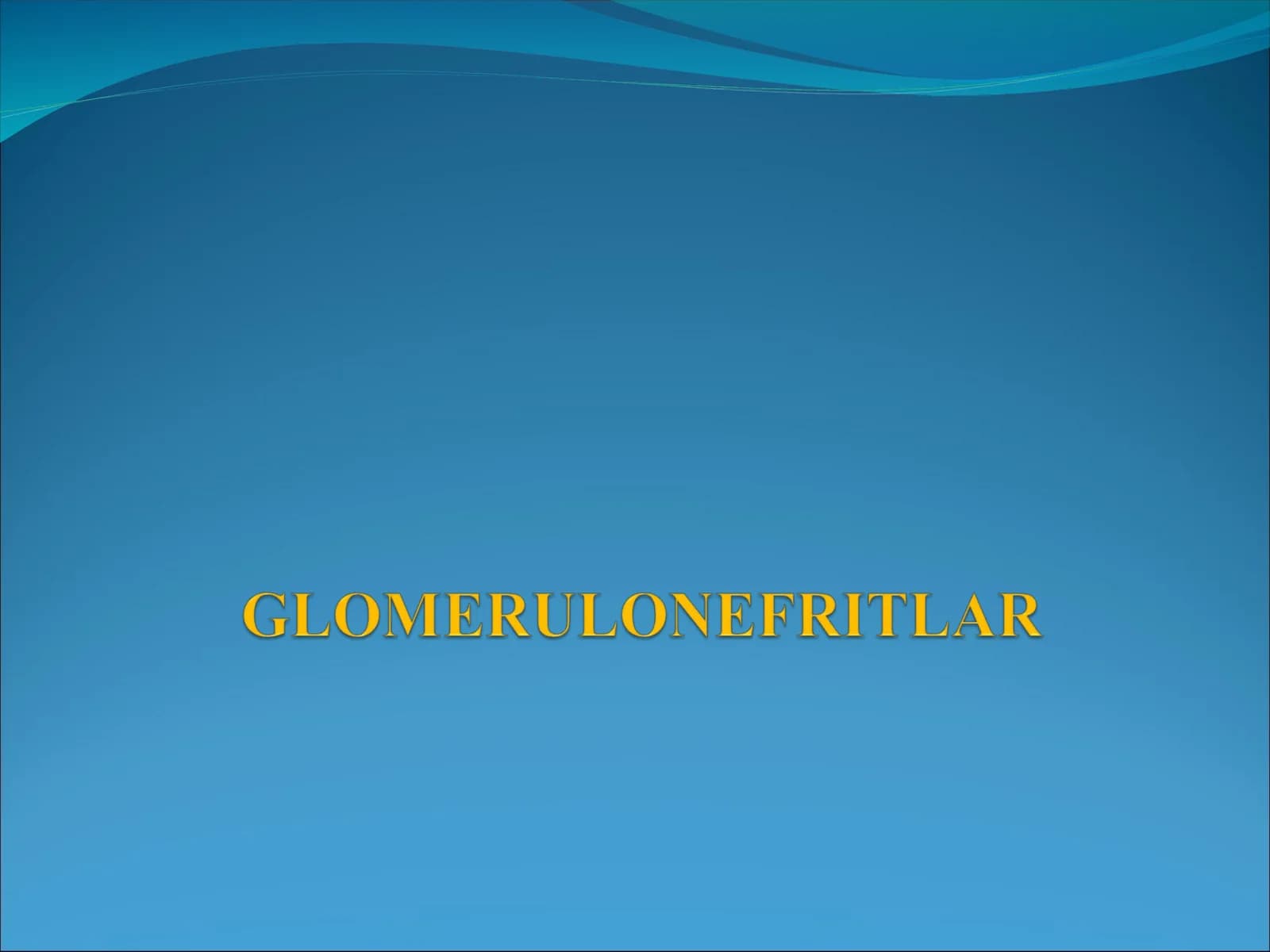 GLOMERULONEFRITLAR
