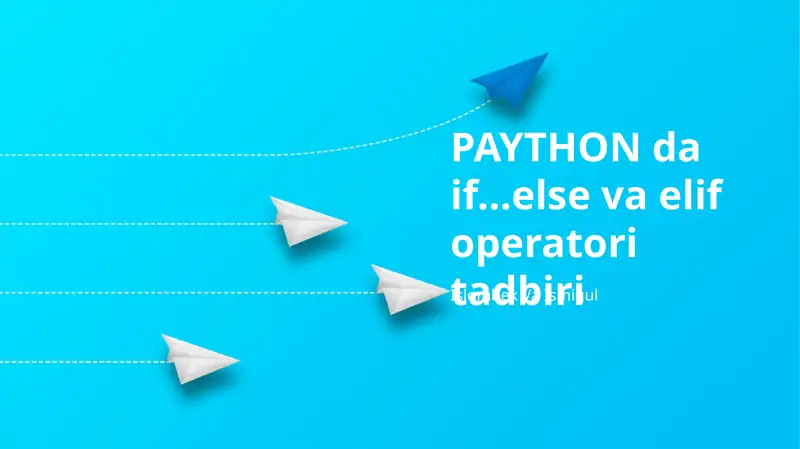 PAYTHON da if...else va elif operatori tadbiri
