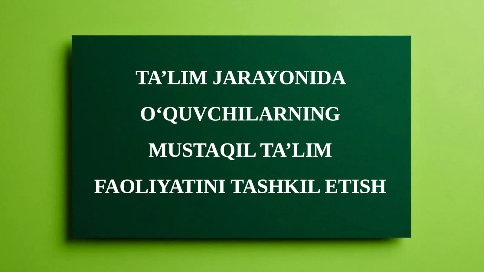 Ta’lim jarayonida o‘quvchilarning mustaqil ta’lim faoliyatini tashkil etish