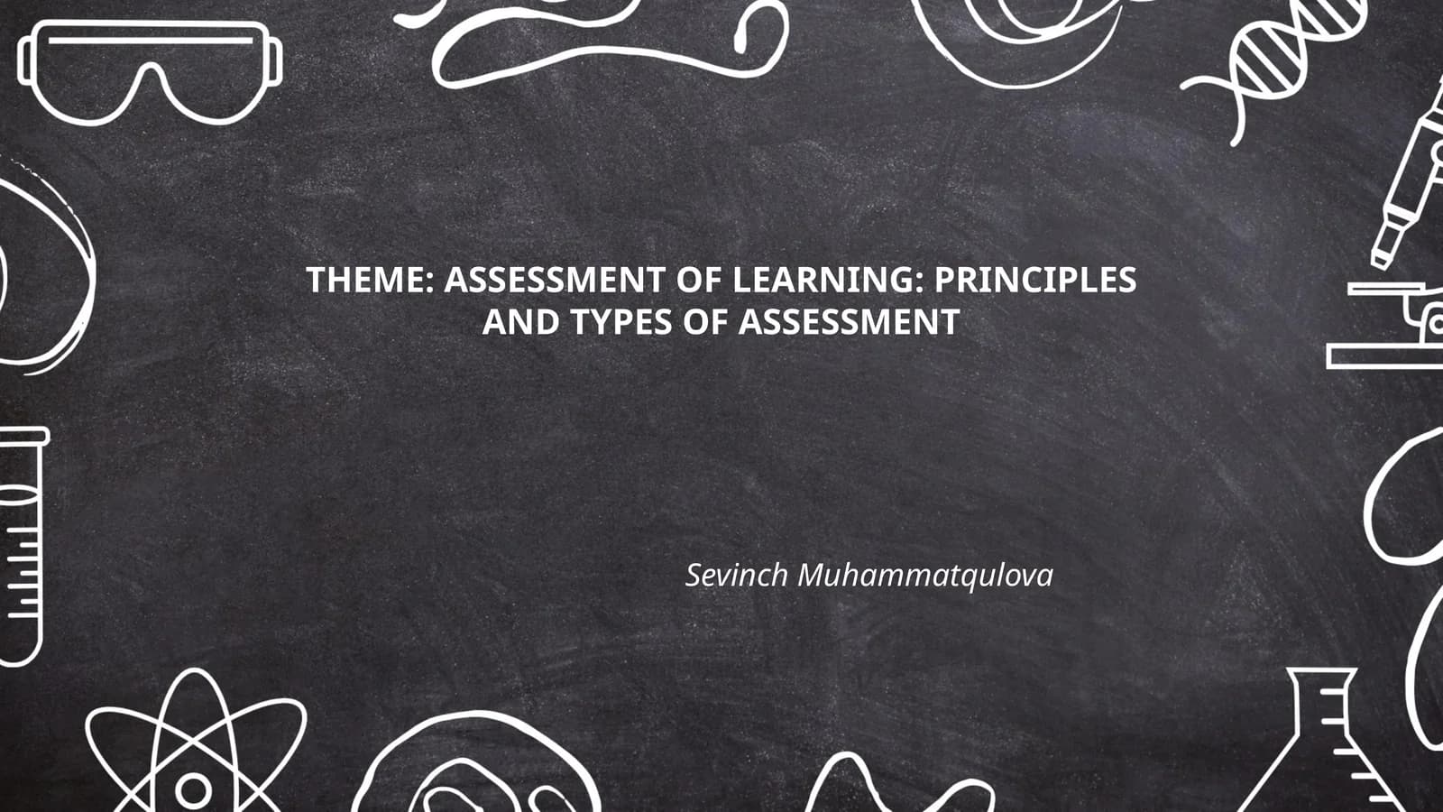 ASSESSMENT OF LEARNING: PRINCIPLES AND TYPES OF ASSESSMENT