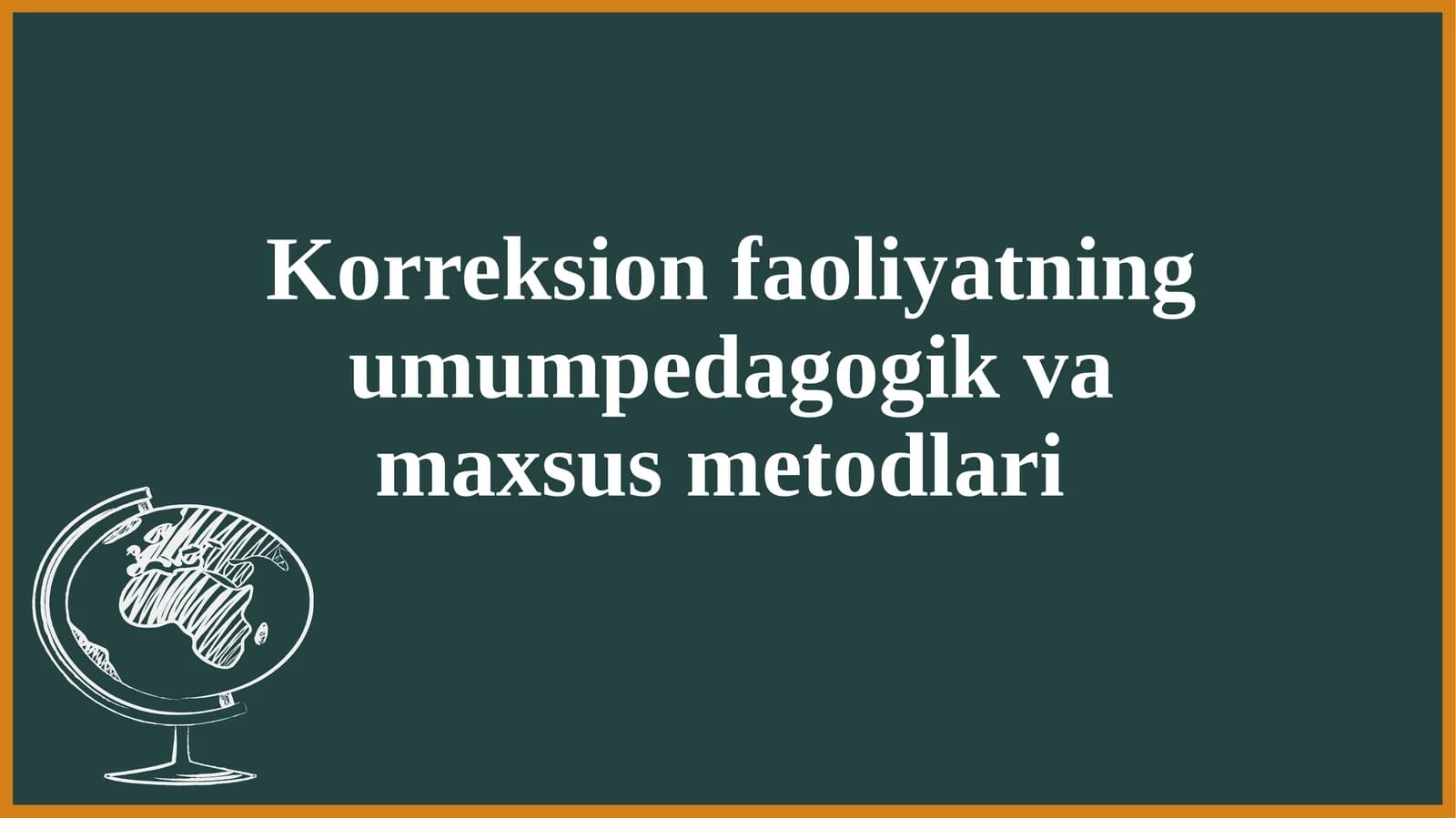 Korreksion faoliyatning umumpedagogik va maxsus metodlari