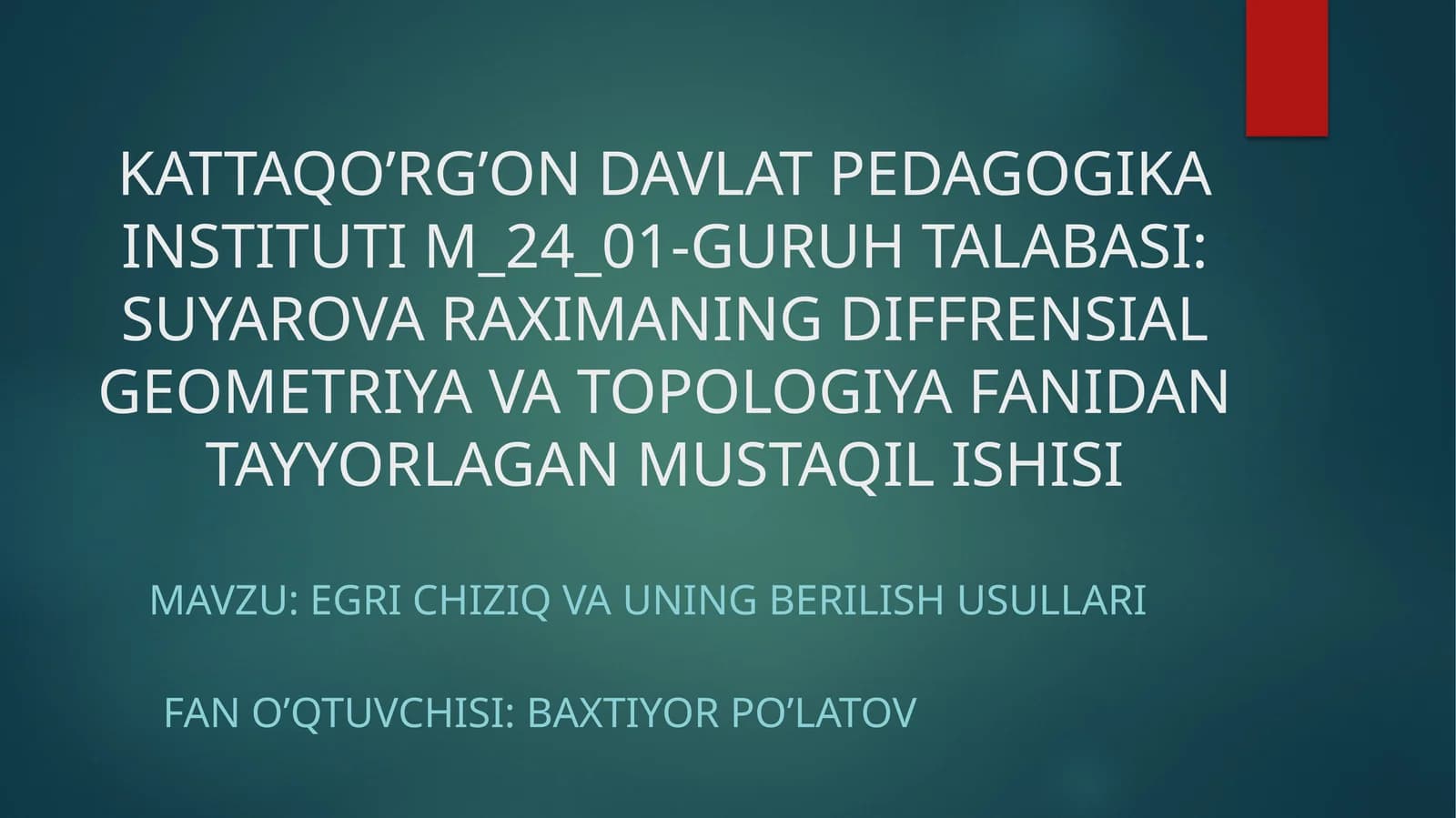 SUYAROVA RAXIMANING DIFFRENSIAL GEOMETRIYA VA TOPOLOGIYA FANIDAN TAYYORLAGAN MUSTAQIL ISHISI