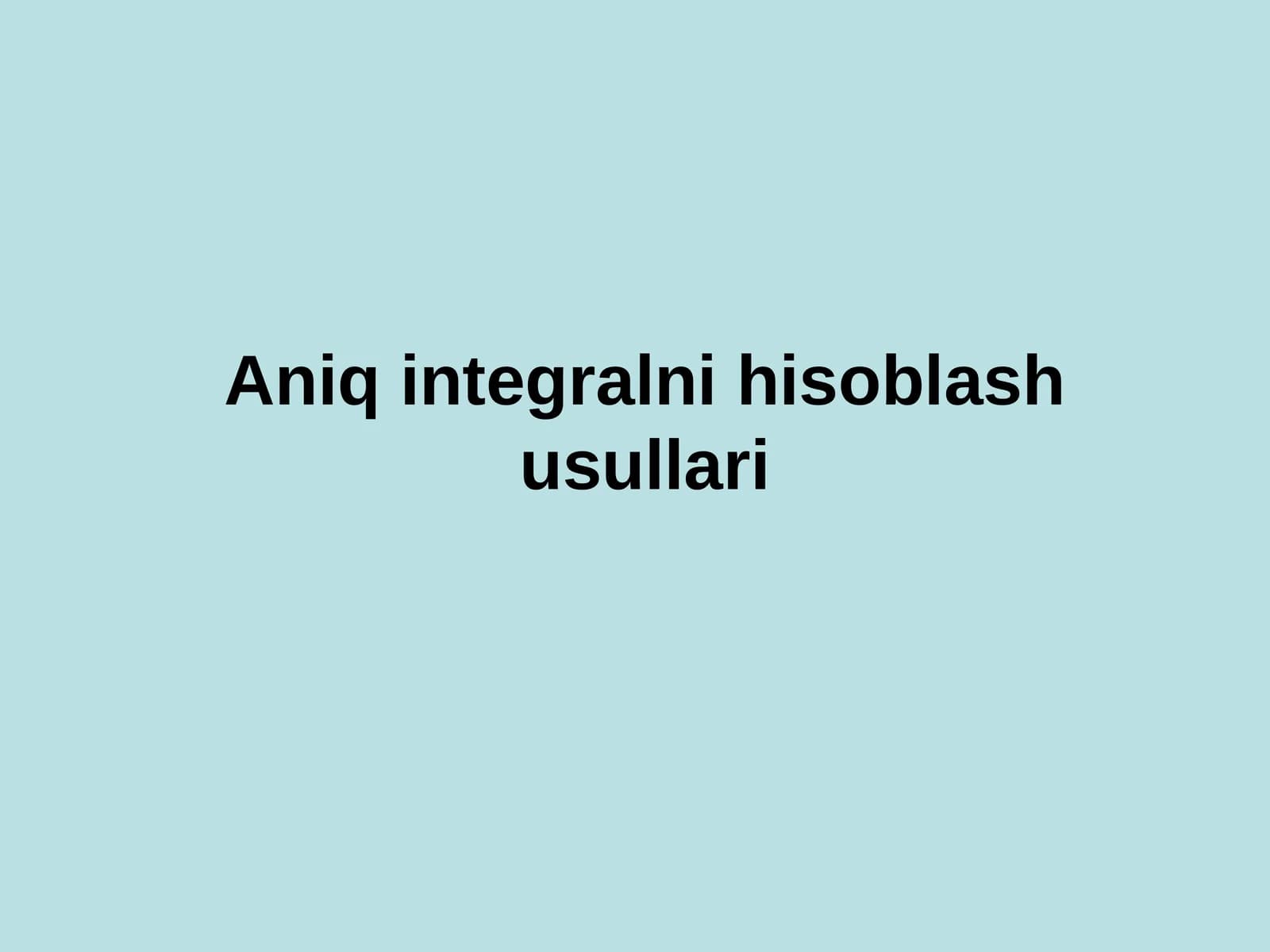 Aniq integralni hisоblash usullari