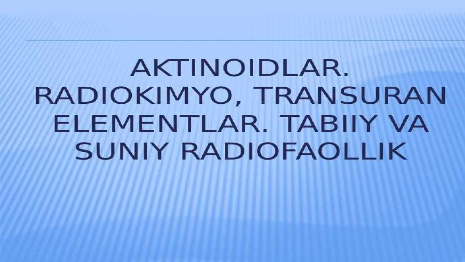 Aktinoidlar.Radiokimyo. Transuran elementlar. Tabiiy va sunʼiy radiofaollik