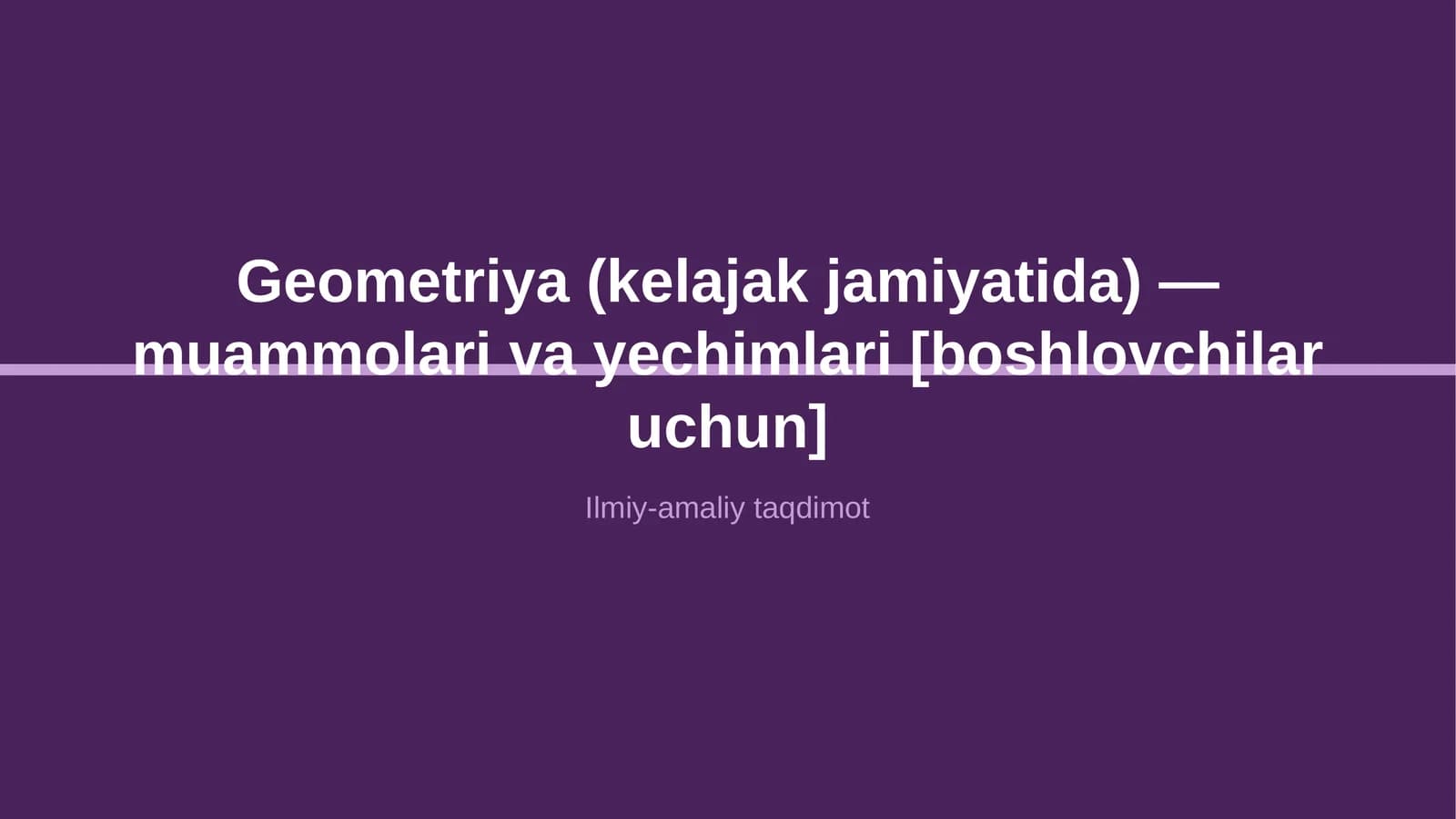 Geometriya (kelajak jamiyatida) — muammolari va yechimlari [boshlovchilar uchun]
