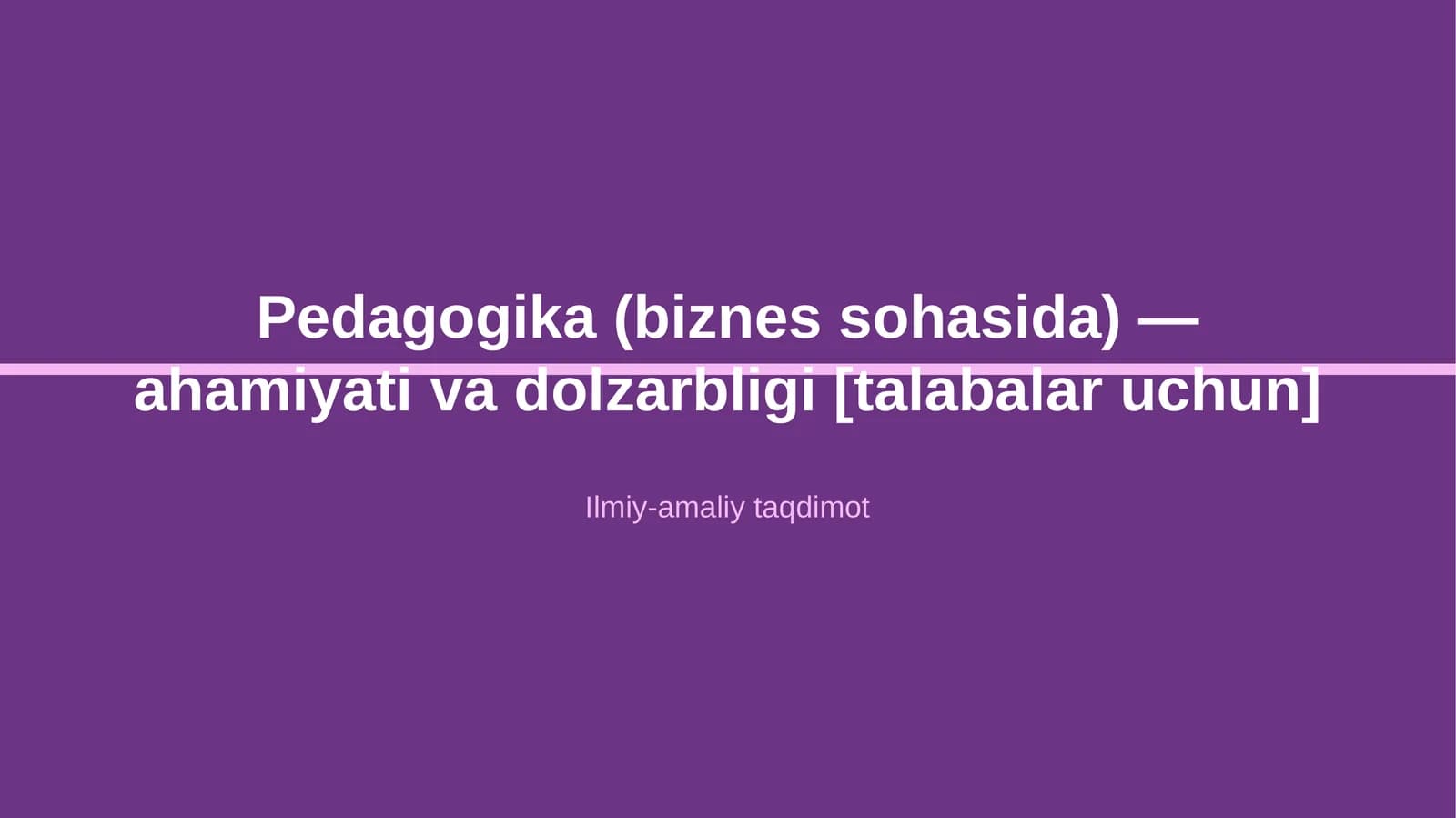 Pedagogika (biznes sohasida) — ahamiyati va dolzarbligi [talabalar uchun]