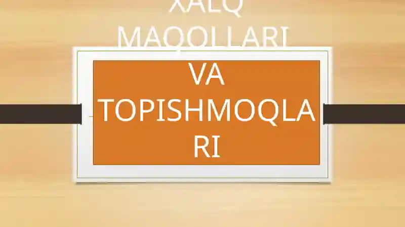 XALQ MAQOLLARI VA TOPISHMOQLARI