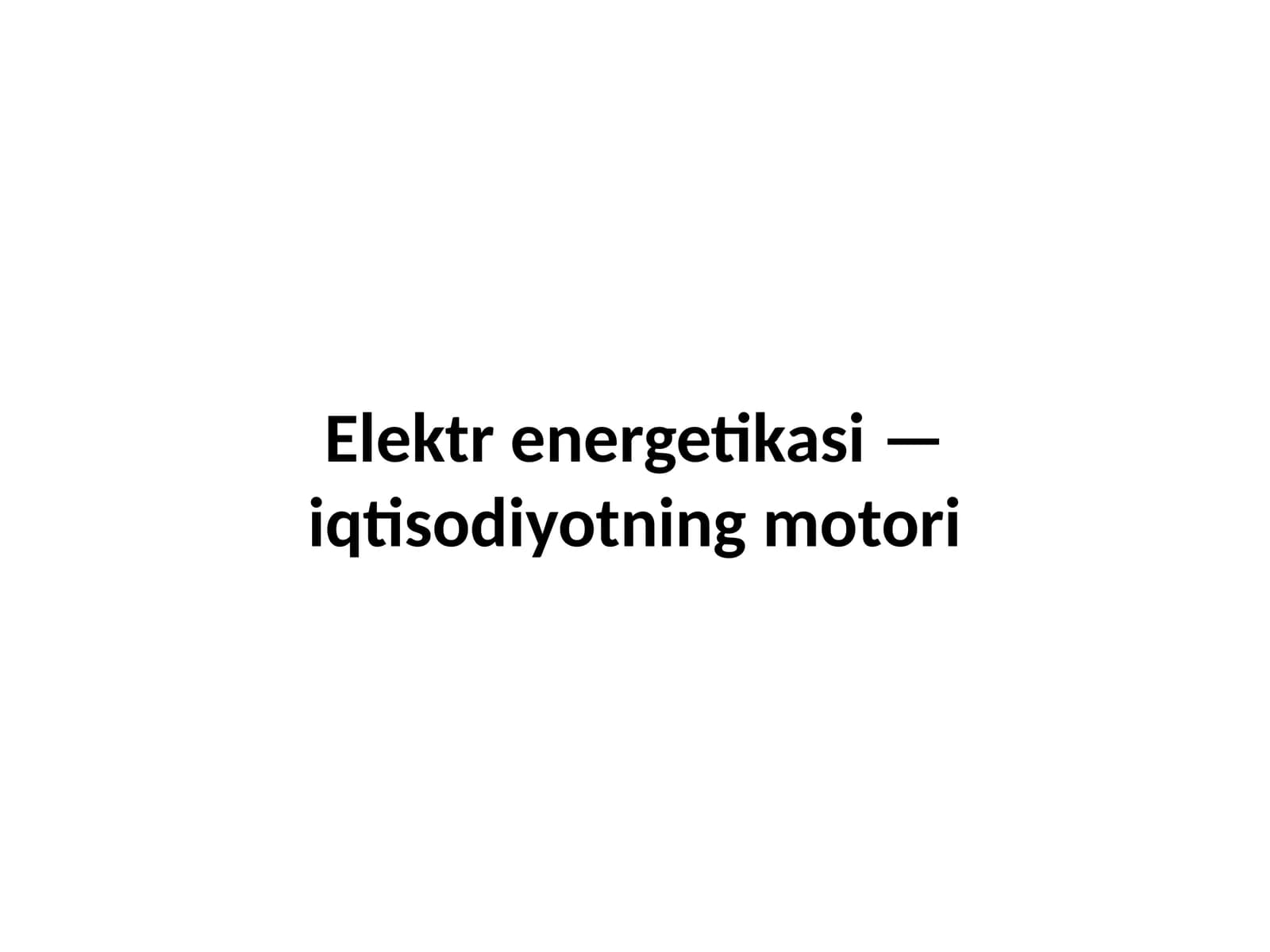 Elektr energetikasi — iqtisodiyotning motori