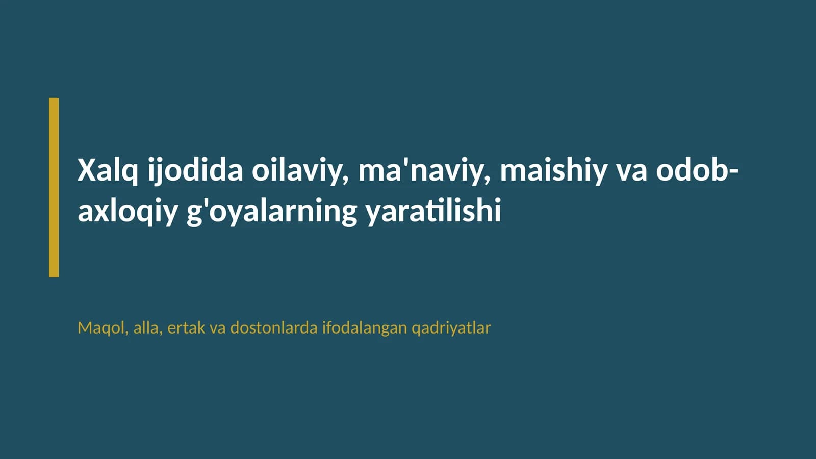 Xalq ijodida oilaviy, ma'naviy, maishiy va odob-axloqiy g'oyalarning yaratilishi