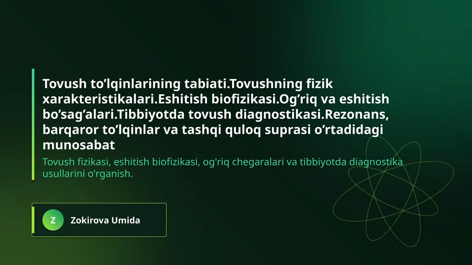 Tovush to’lqinlarining tabiati.Tovushning fizik xarakteristikalari.Eshitish biofizikasi.Og’riq va eshitish bo’sag’alari.Tibbiyotda tovush diagnostikasi.Rezonans,