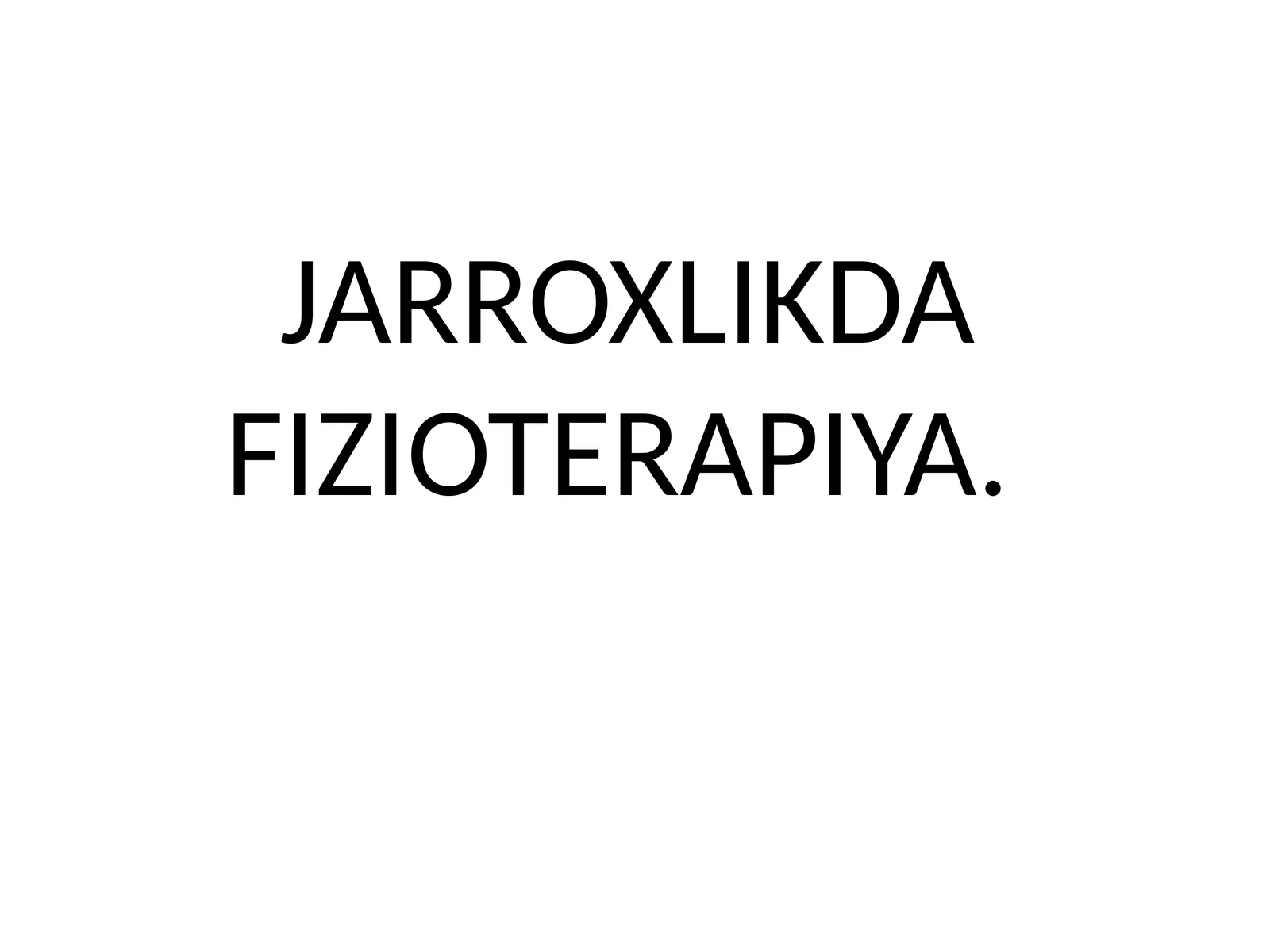 JARROXLIKDA FIZIOTERAPIYA