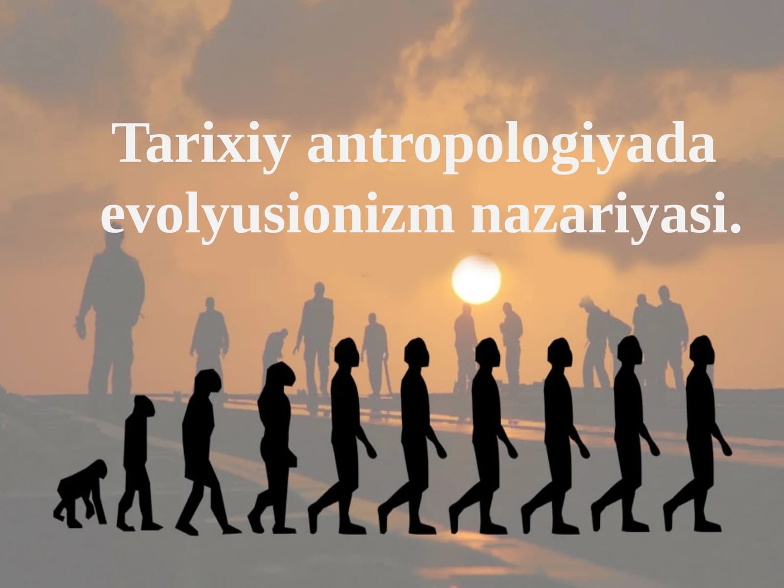 Tarixiy antropologiyada  evolyusionizm nazariyasi