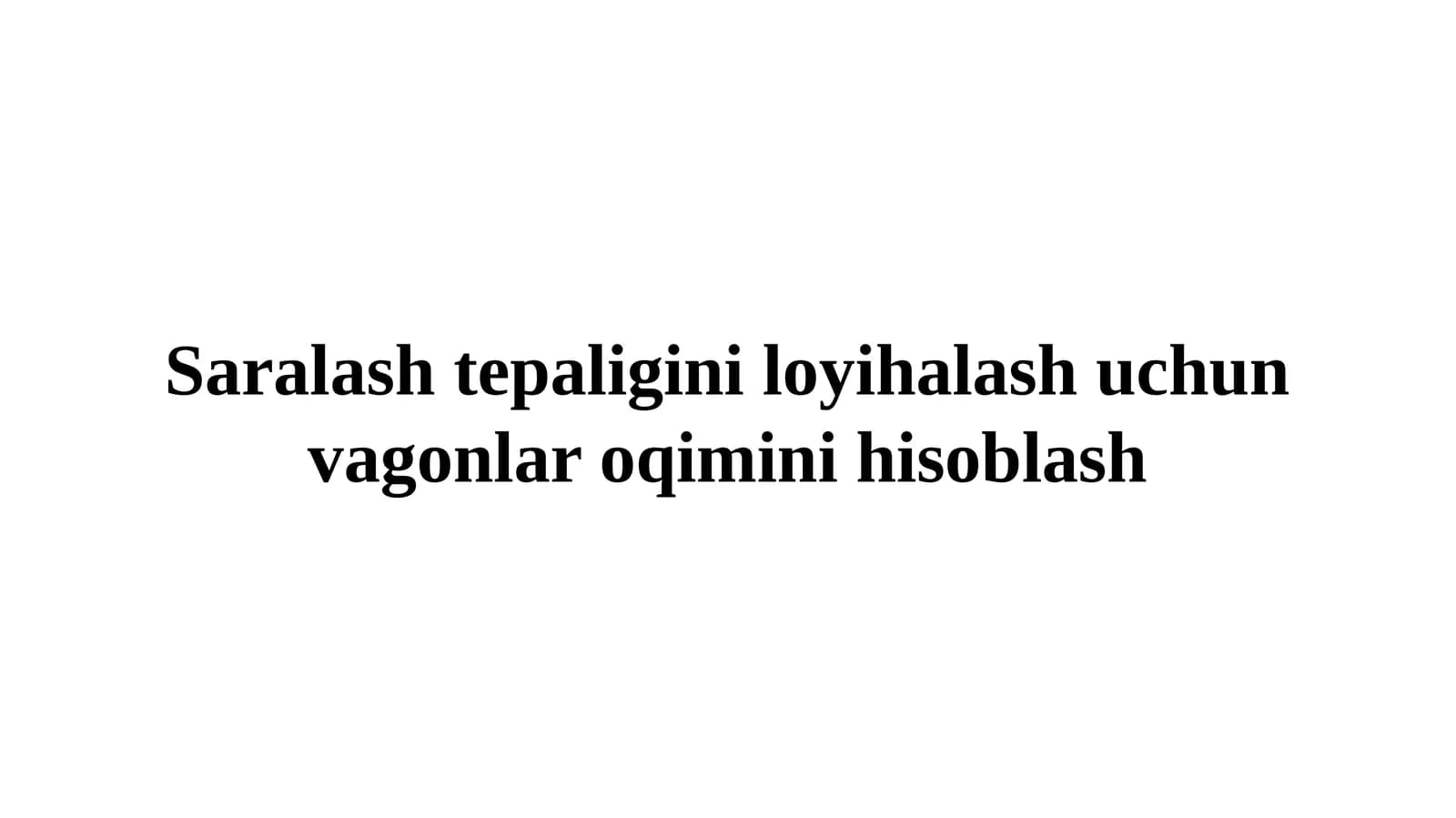 Saralash tepaligini loyihalash uchun vagonlar oqimini hisoblash