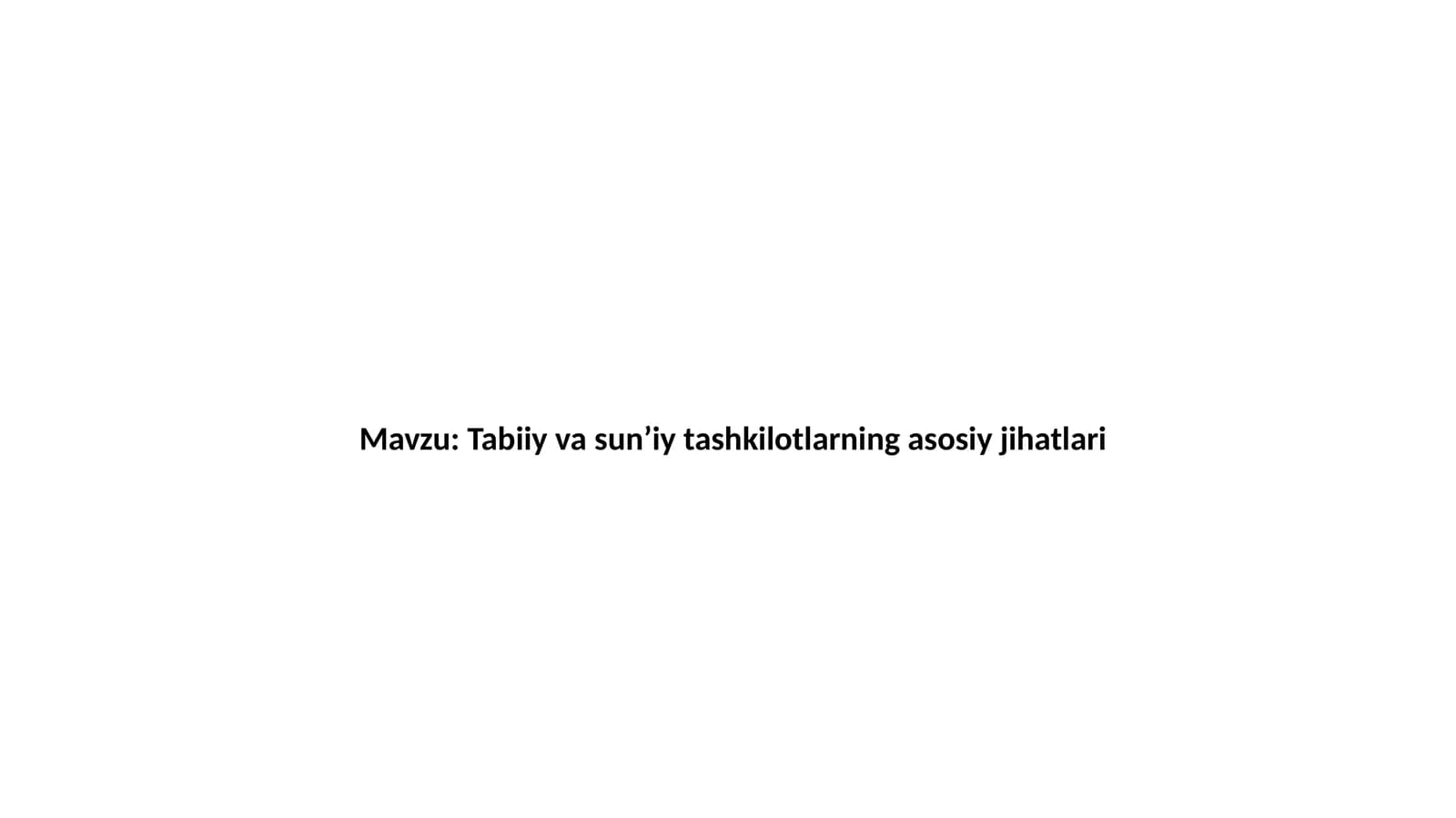 Tabiiy va sun’iy tashkilotlarning asosiy jihatlari
