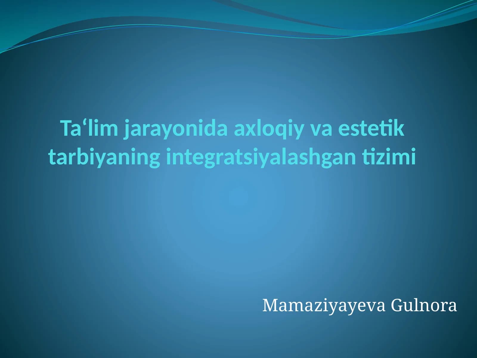 Ta‘lim jarayonida axloqiy va estetik tarbiyaning integratsiyalashgan tizimi