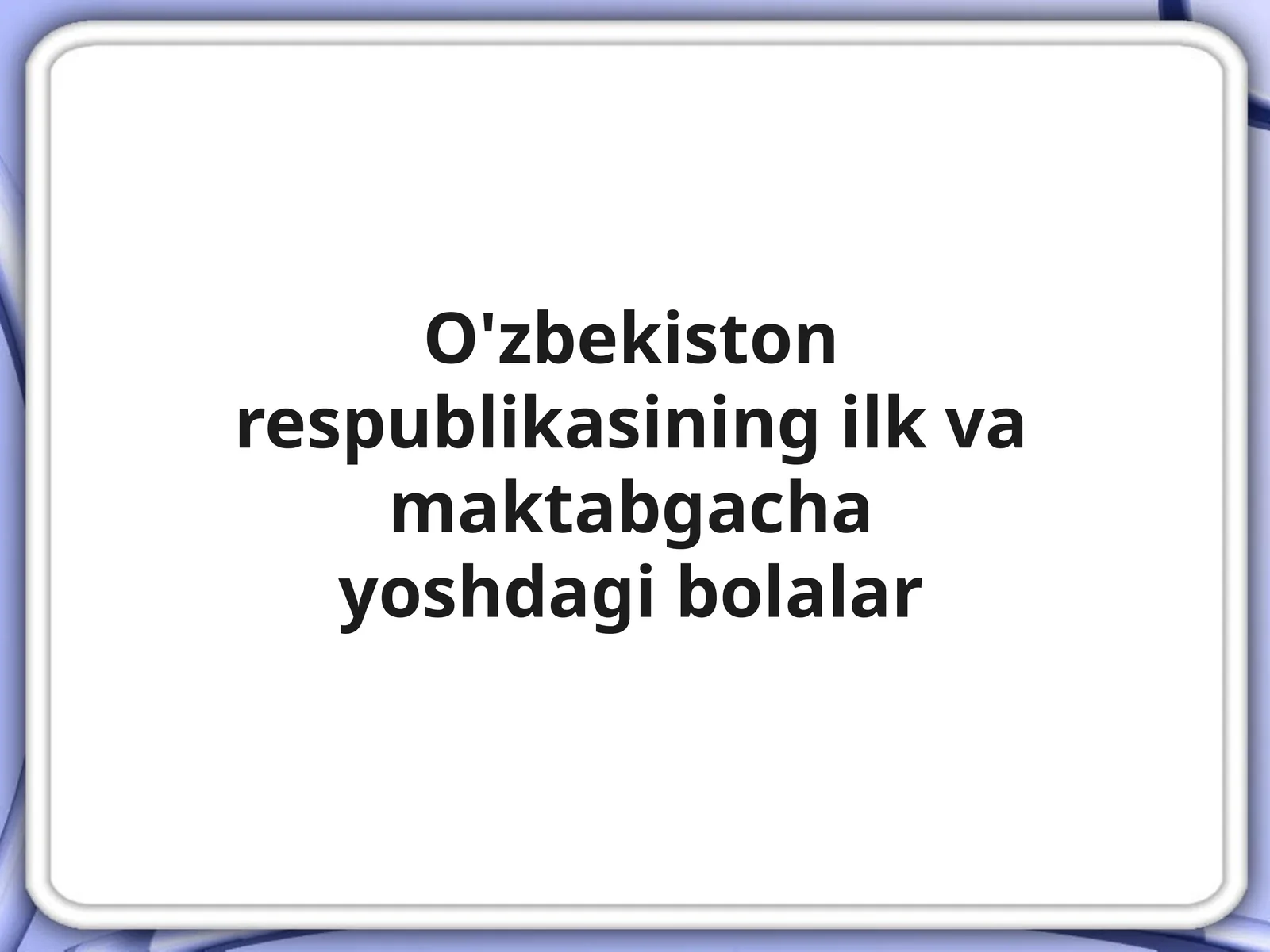 O'zbekiston Respublikasi Ilk Vqmaktabgacha Yosh Dagi Bolalar