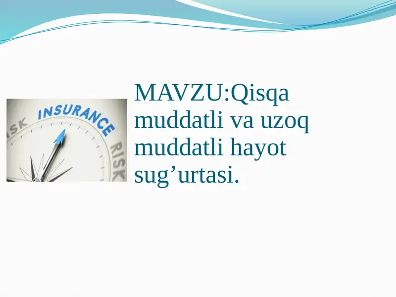 Qisqa muddatli va uzoq  muddatli hayot sug’urtasi.