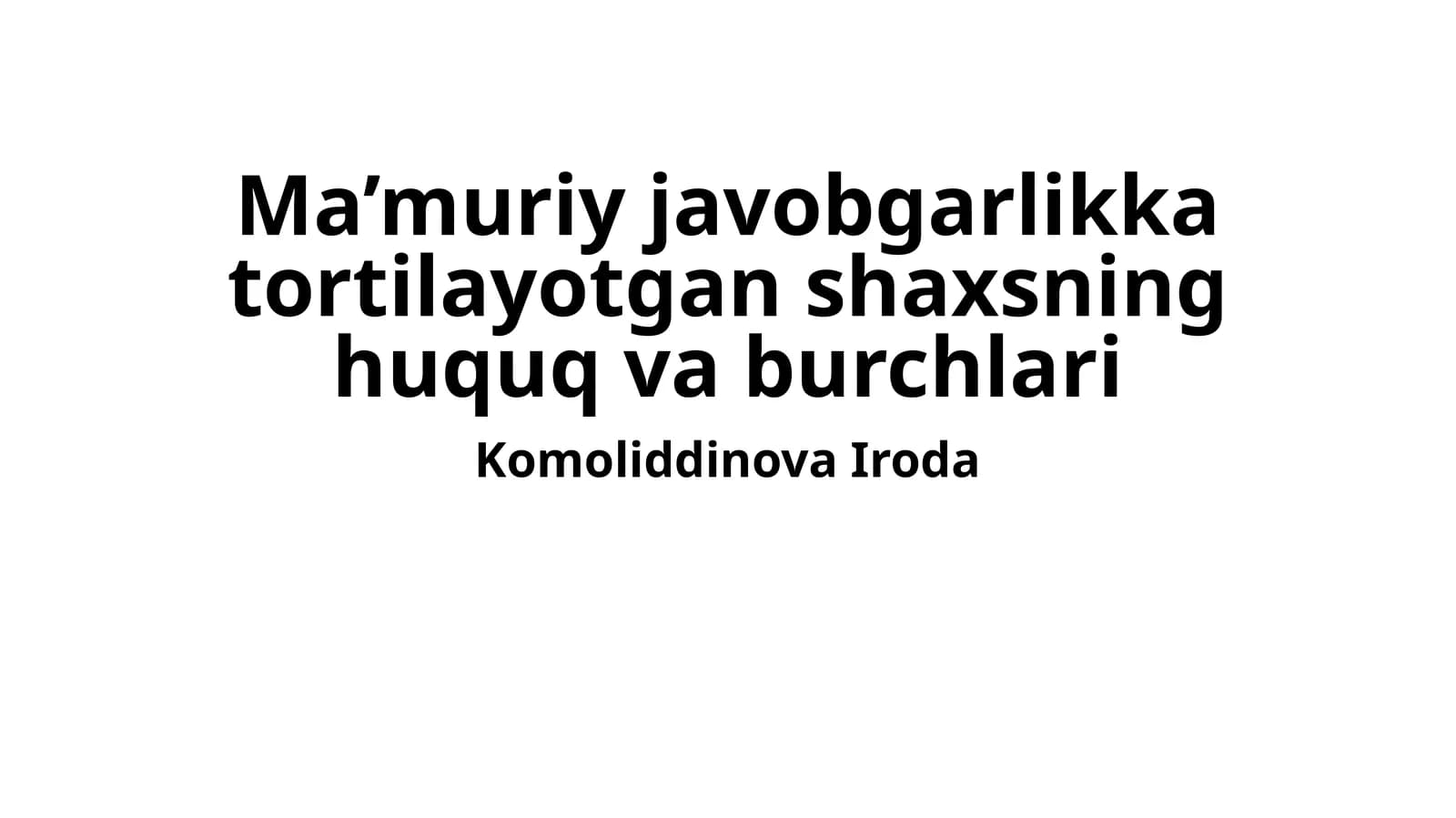 Ma’muriy javobgarlikka tortilayotgan shaxsning huquq va burchlari