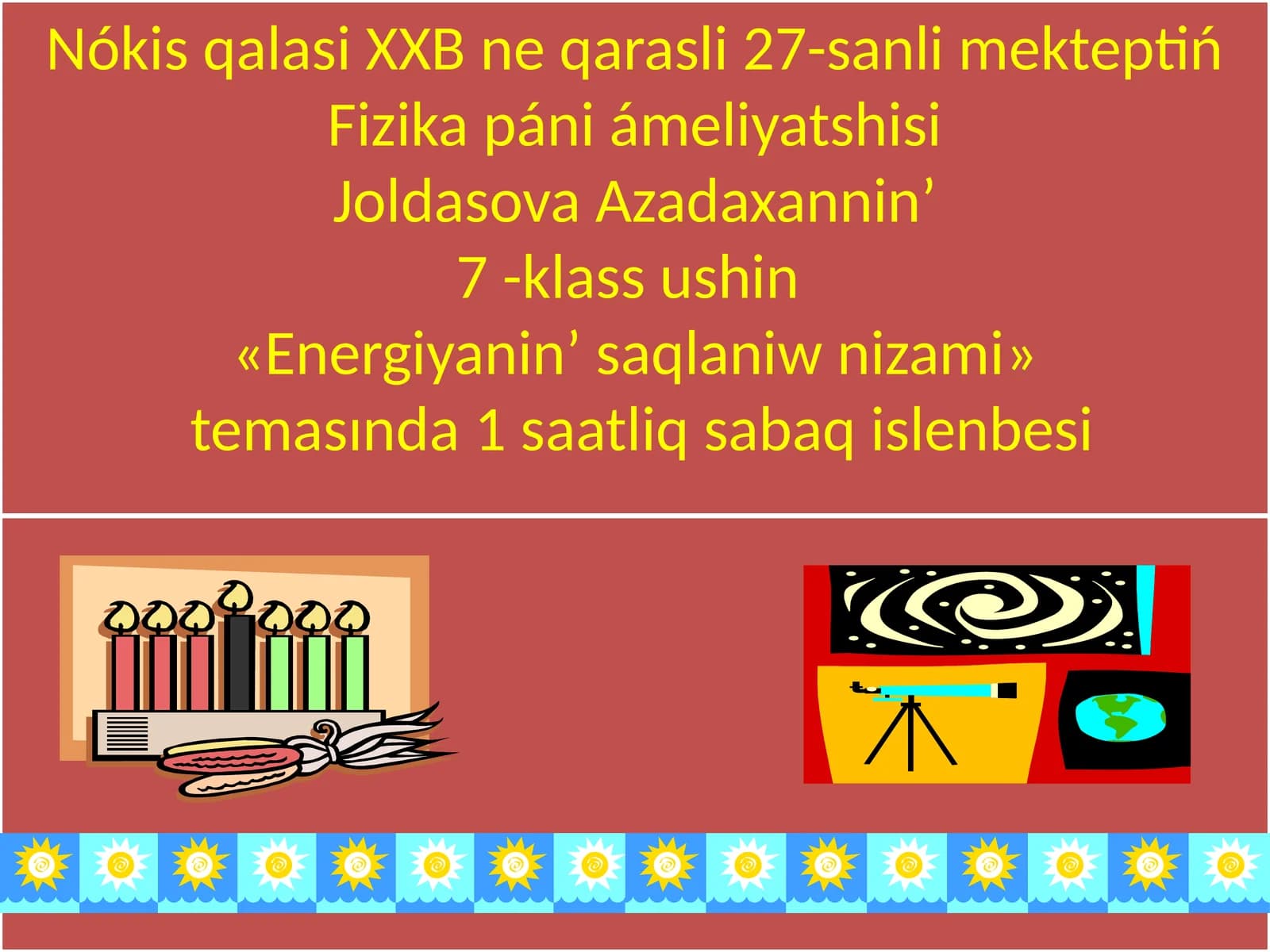 Nókis qalasi XXB ne qarasli 27-sanli mekteptiń Fizika páni ámeliyatshisi