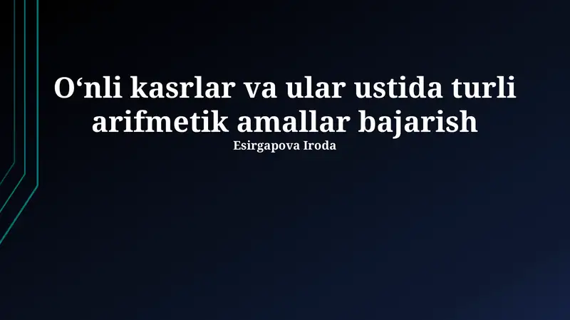 O'nlik kasrlar va ular ustida turli arifmetik amallar bajarish