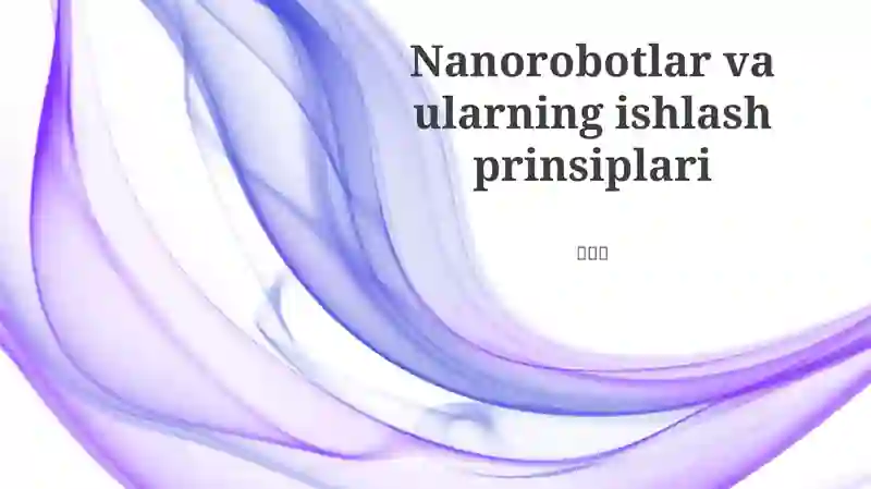 Nanorobotlar va ularning ishlash prinsiplari