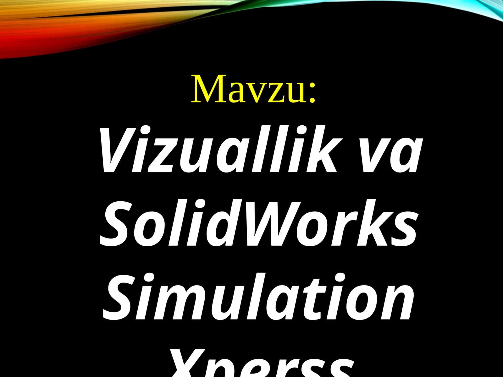 Vizuallik va SolidWorks Simulation Xperss imkoniyatlari