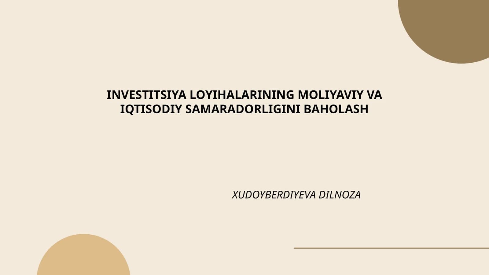 INVESTITSIYA LOYIHALARINING MOLIYAVIY VA IQTISODIY SAMARADORLIGINI BAHOLASH XUDOYBERDIYEVA DILNOZA