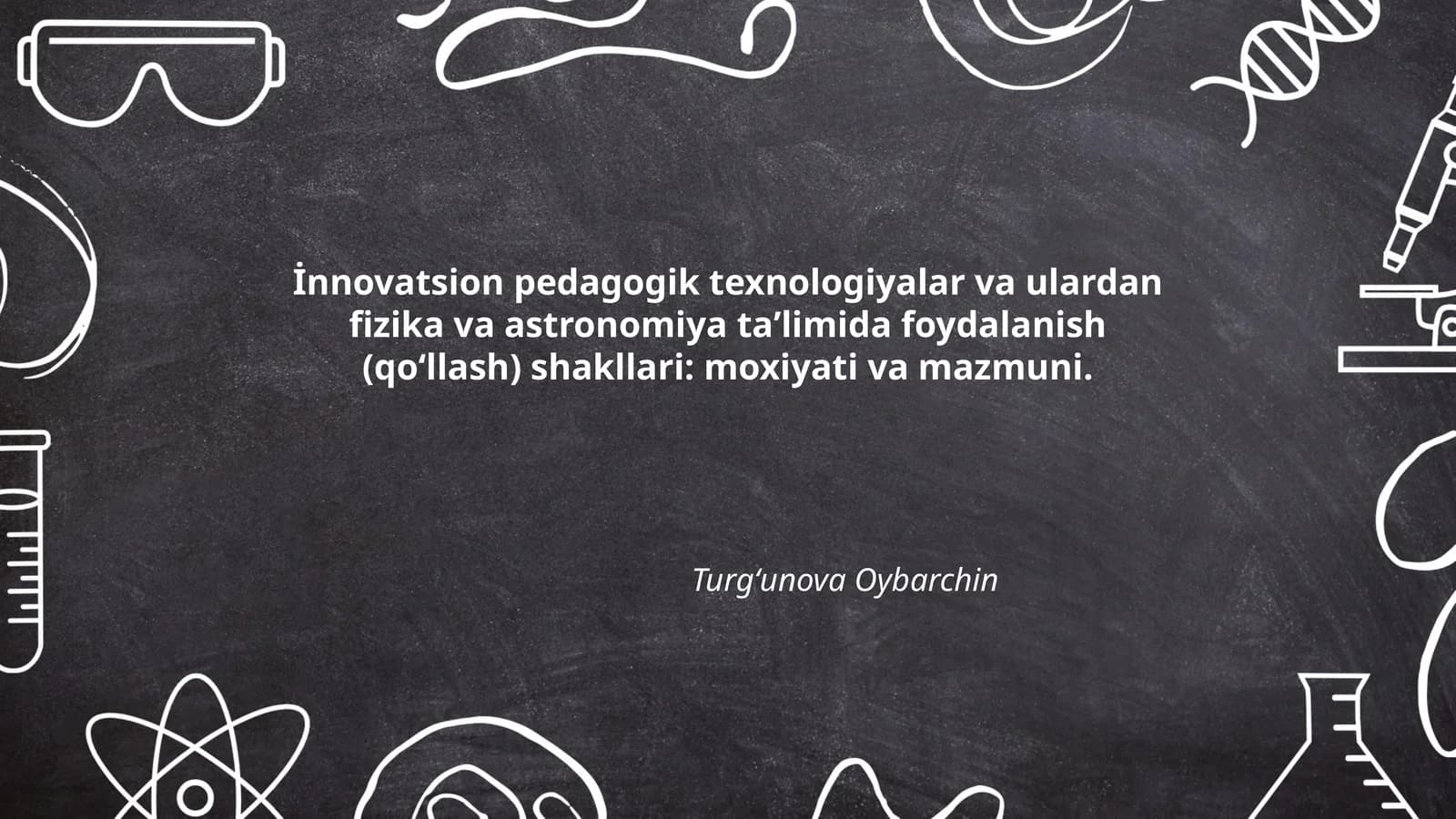 İnnovatsion pedagogik texnologiyalar va ulardan fizika va astronomiya taʼlimida foydalanish (qoʻllash) shakllari: moxiyati va mazmuni