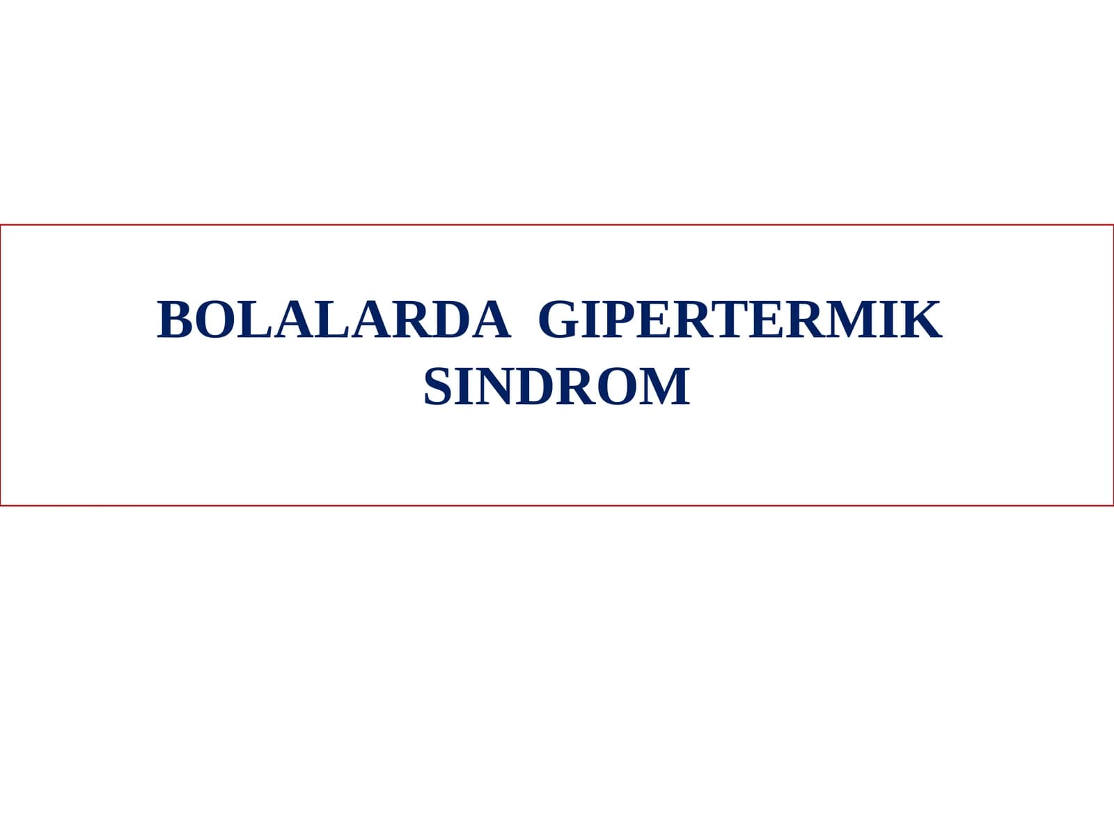 BOLALARDA GIPERTERMIK SINDROM TA'RIF