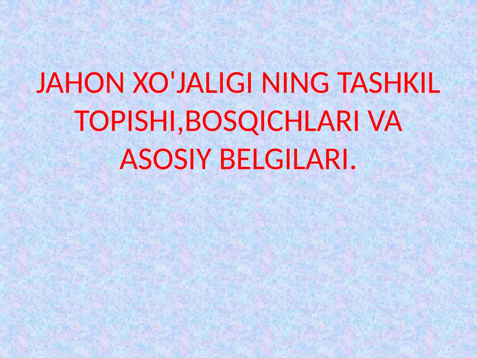 JAHON XO'JALIGI NING TASHKIL TOPISHI,BOSQICHLARI VA ASOSIY BELGILARI