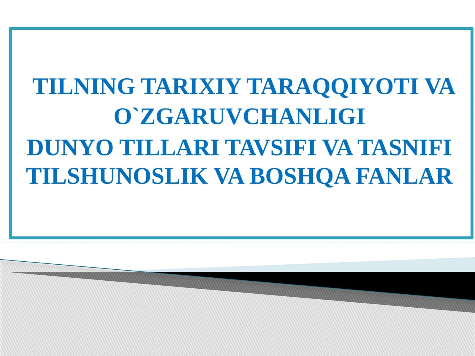 TILNING TARIXIY TARAQQIYOTI VA O`ZGARUVCHANLIGI DUNYO TILLARI TAVSIFI VA TASNIFITILSHUNOSLIK VA BOSHQA FANLAR