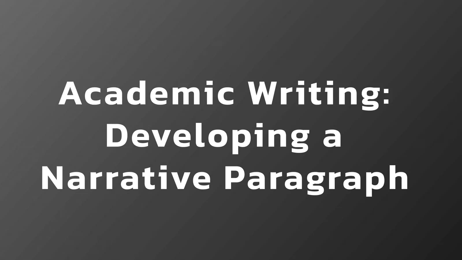 Academic Writing: Developing a Narrative Paragraph