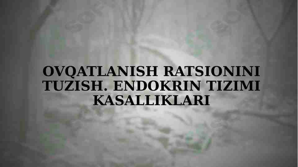Ovqatlanish ratsionini tuzish. Endokrin tizimi kasalliklari