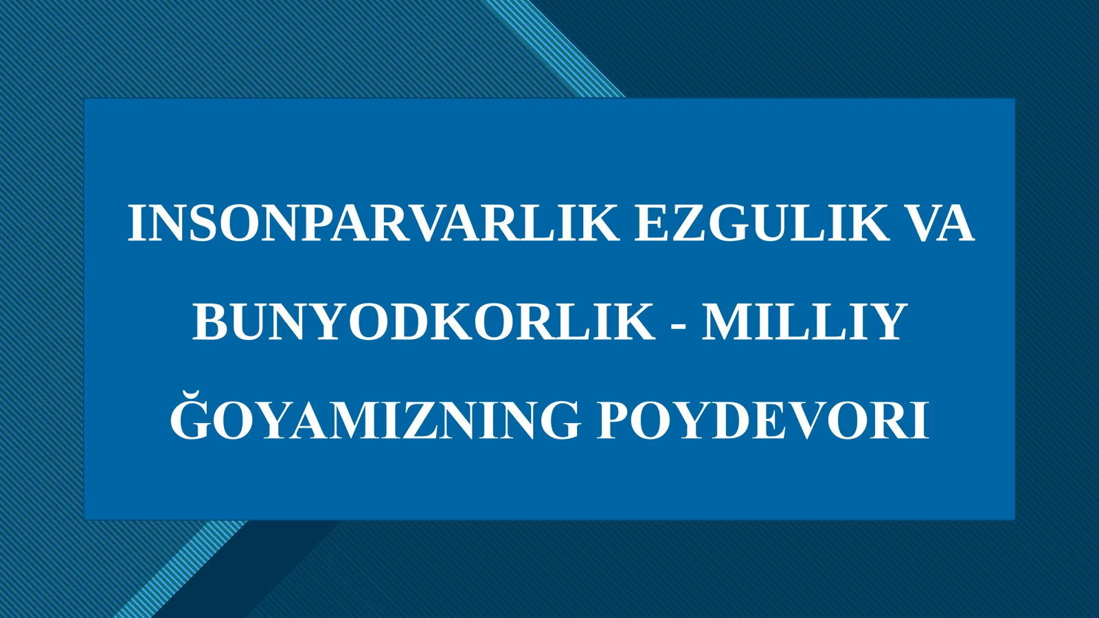 INSONPARVARLIK EZGULIK VA BUNYODKORLIK - MILLIY ĞOYAMIZNING POYDEVORI