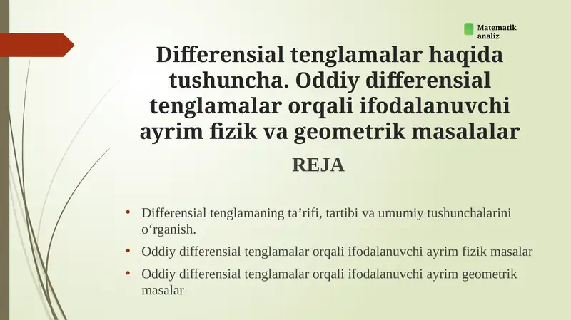 Differensial tenglamalar haqida tushuncha. Oddiy differensial tenglamalar orqali ifodalanuvchi ayrim fizik va geometrik masalalar