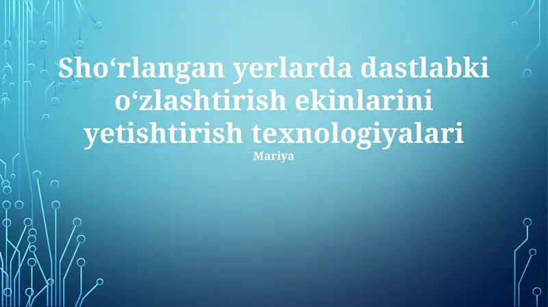 Shoʻrlangan yerlarda dastlabki oʻzlashtirish ekinlarini yetishtirish texnologiyalari