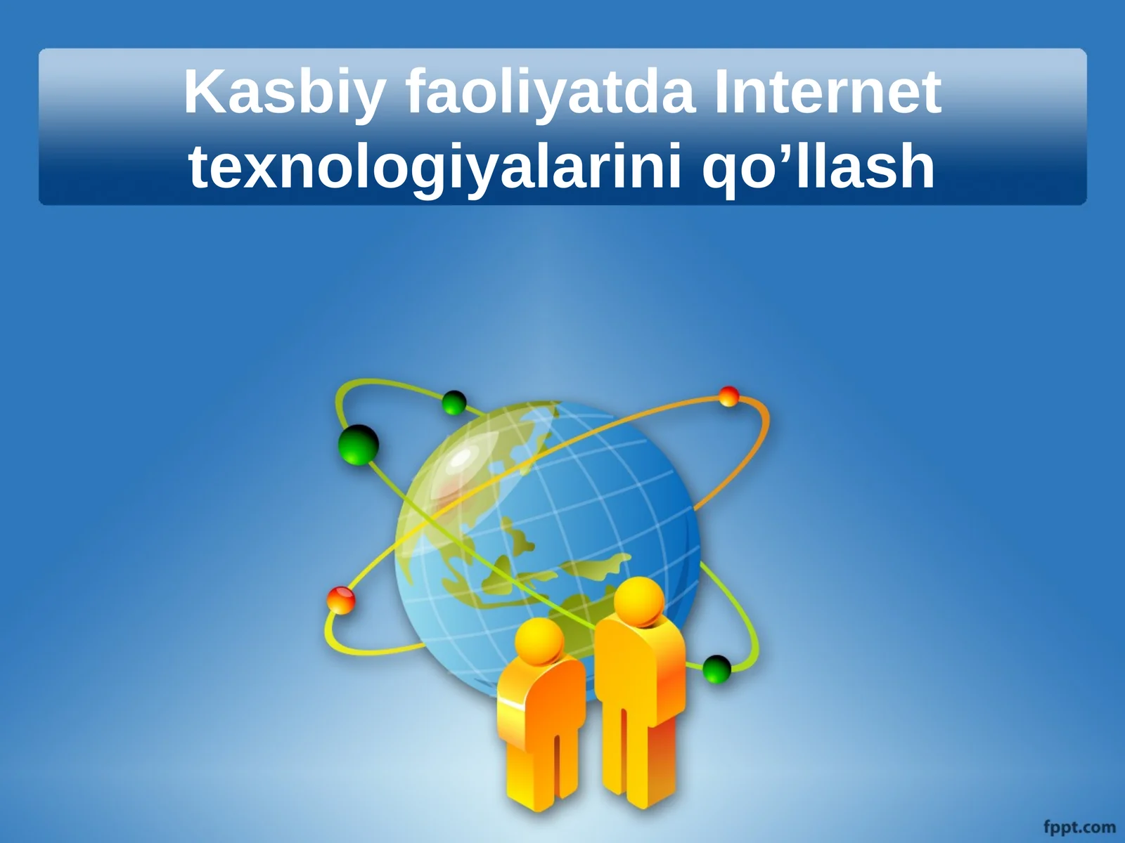 Kasbiy faoliyatda Internet texnologiyalarini qo’llash