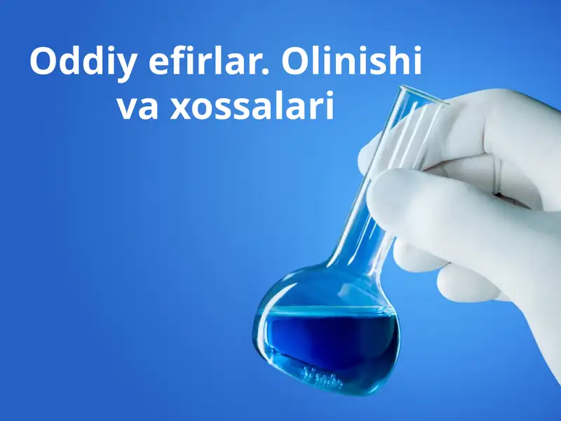 oddiy efirlar. olinishi va ishlatilishi