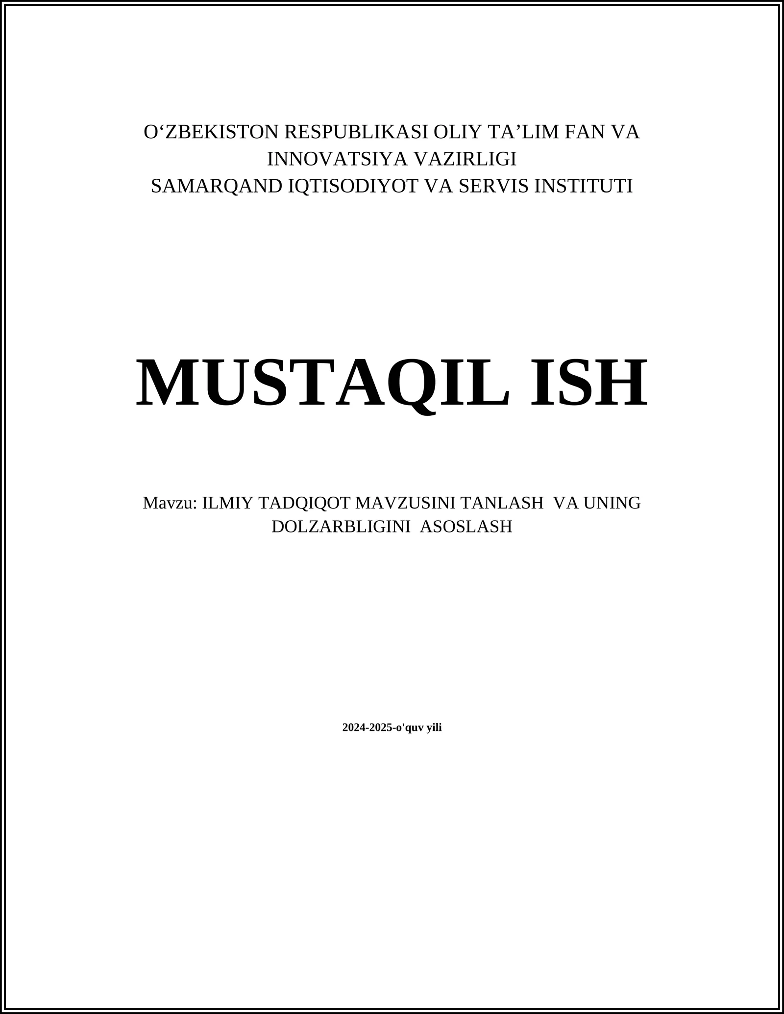 MUSTAQIL ISH Mavzu: ILMIY TADQIQOT MAVZUSINI TANLASH VA UNING DOLZARBLIGINI ASOSLASH