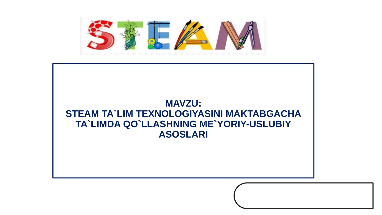 STEAM TA`LIM TEXNOLOGIYASINI MAKTABGACHA TA`LIMDA QO`LLASHNING ME`YORIY-USLUBIY ASOSLARI.