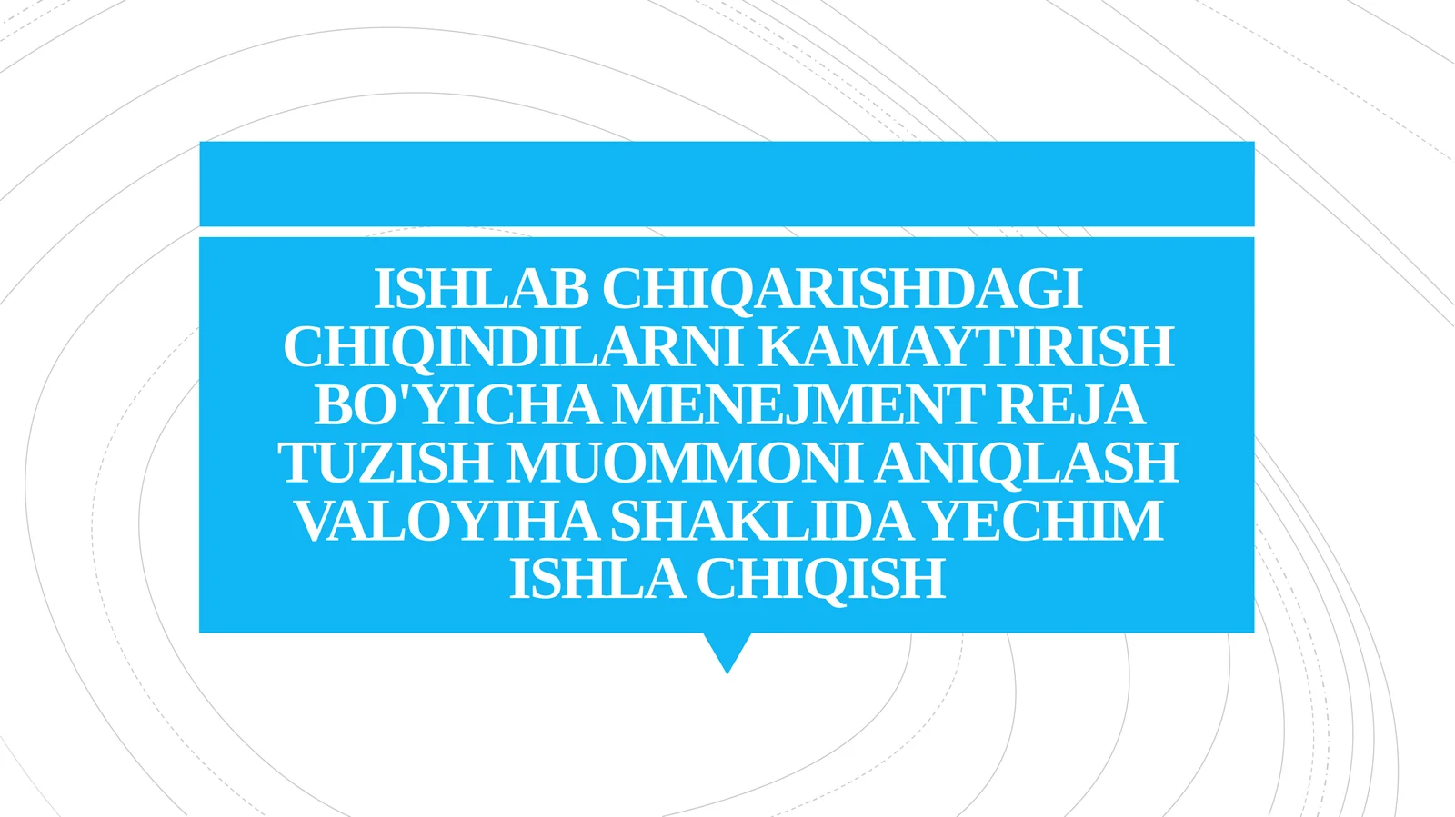 ISHLAB CHIQARISHDAGI CHIQINDILARNI KAMAYTIRISH BO'YICHA MENEJMENT REJA TUZISH MUOMMONI ANIQLASH VALOYIHA SHAKLIDA YECHIM ISHLA CHIQISH