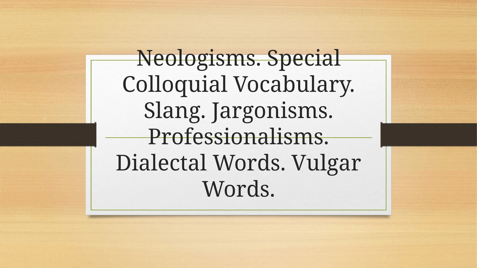 Neologisms. Special Colloquial Vocabulary. Slang. Jargonisms. Professionalisms. Dialectal Words. Vulgar Words