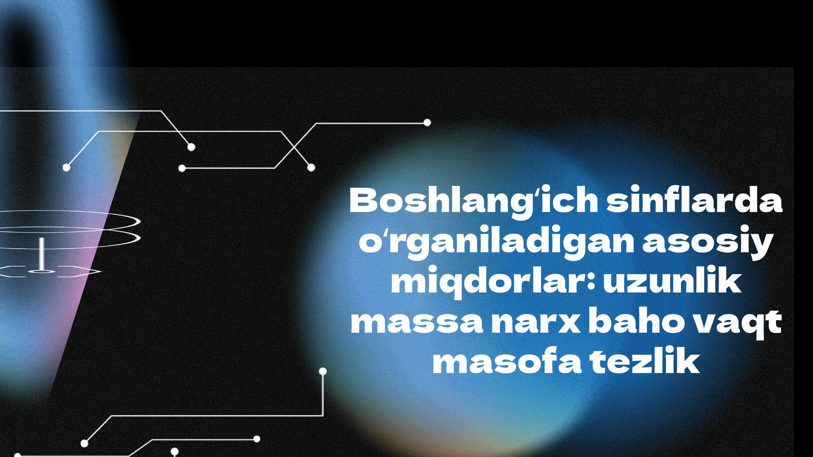 Boshlangʻichsinflardaoʻrganiladiganasosiymiqdorlar
