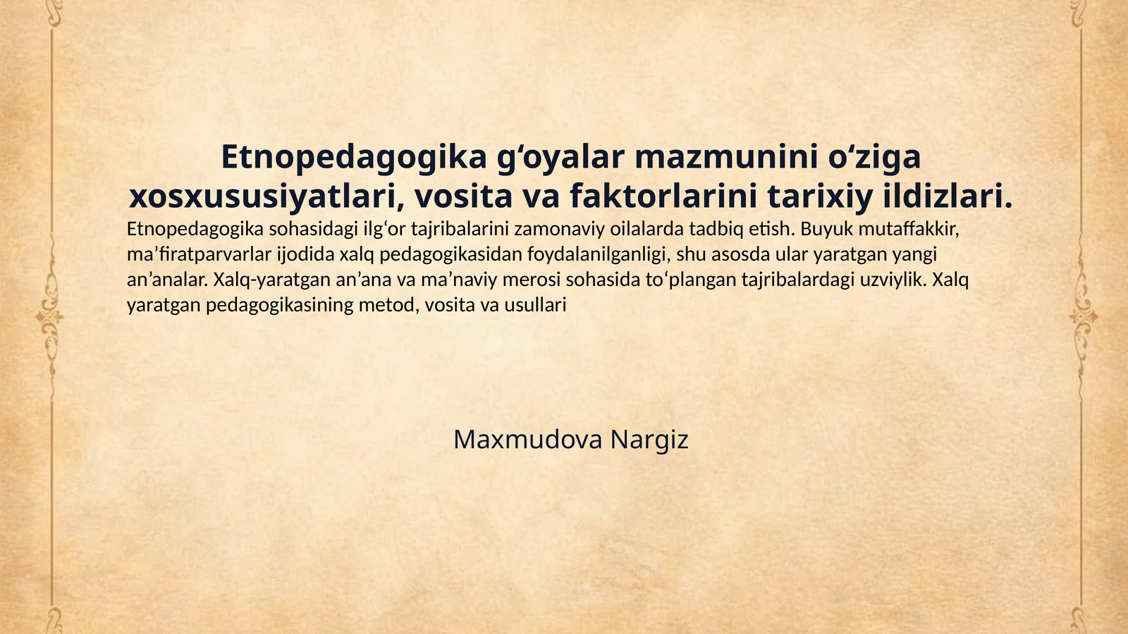 Etnopedagogika g‘oyalar mazmunini o‘ziga xosxususiyatlari, vosita va faktorlarini tarixiy ildizlari.