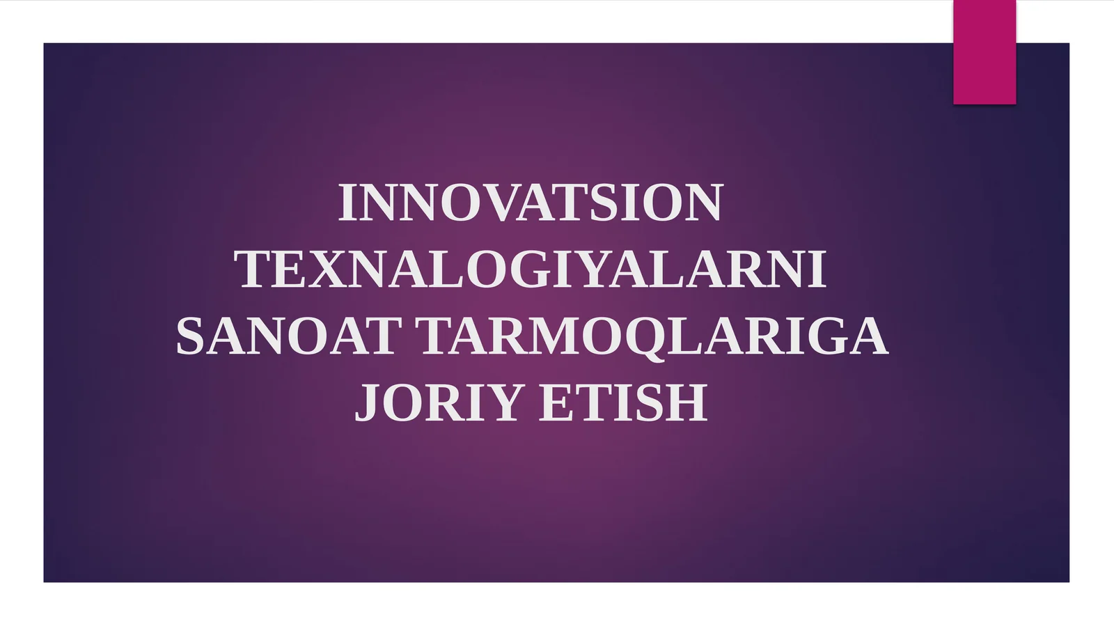 INNOVATSION TEXNALOGIYALARNI SANOAT TARMOQLARIGA JORIY ETISH