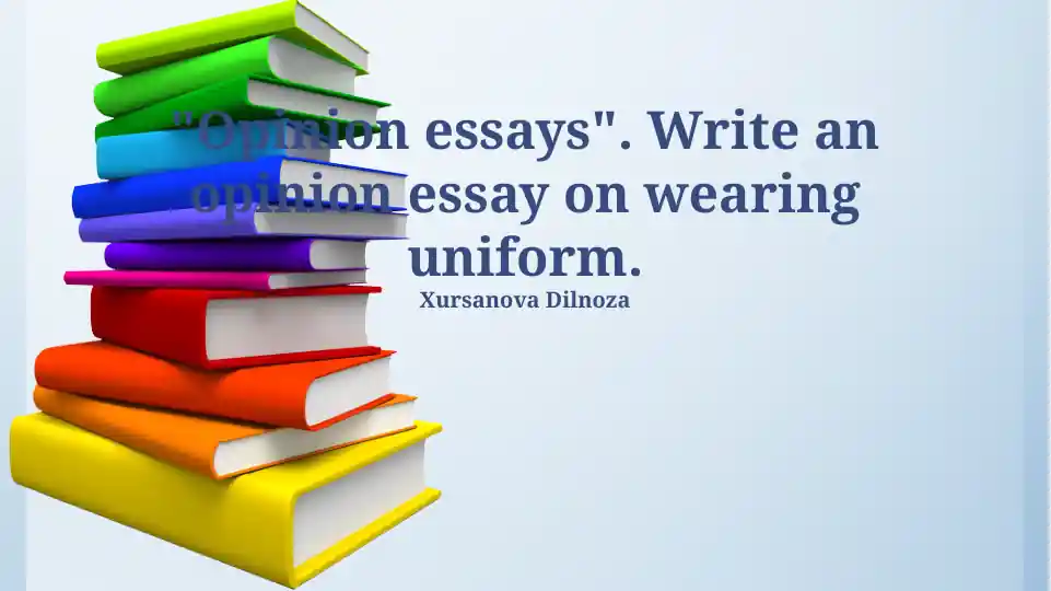 Opinion Essay on Wearing School Uniform