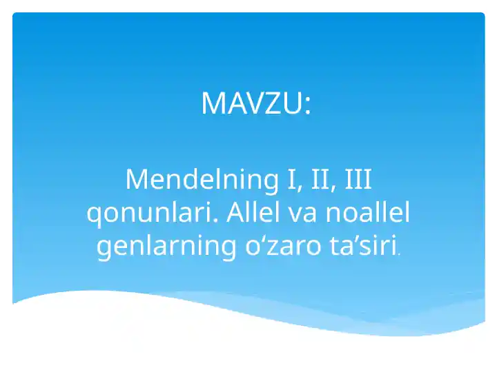 Mendelning I, II, III qonunlari. Allel va noallel genlarning o‘zaro ta’siri (prezentatsiya)