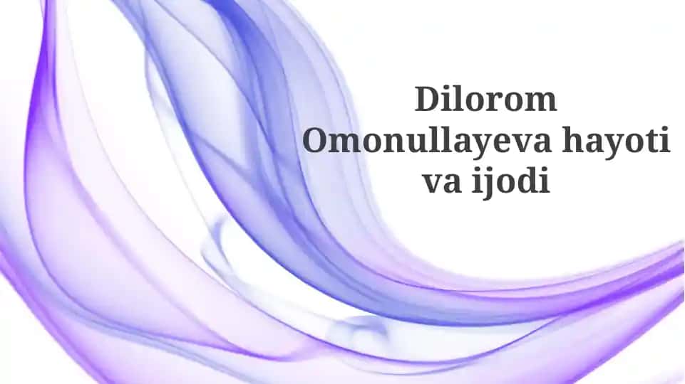 Dilorom Omonullayeva hayoti va ijodi