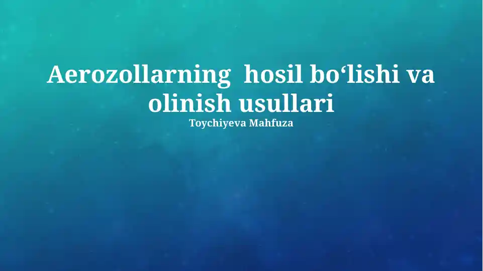 Aerozollarning hosil bo‘lishi va olinish usullari